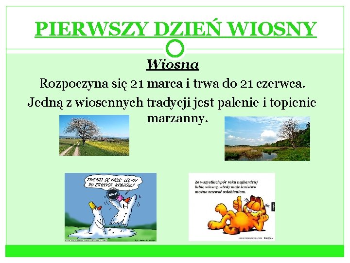PIERWSZY DZIEŃ WIOSNY Wiosna Rozpoczyna się 21 marca i trwa do 21 czerwca. Jedną