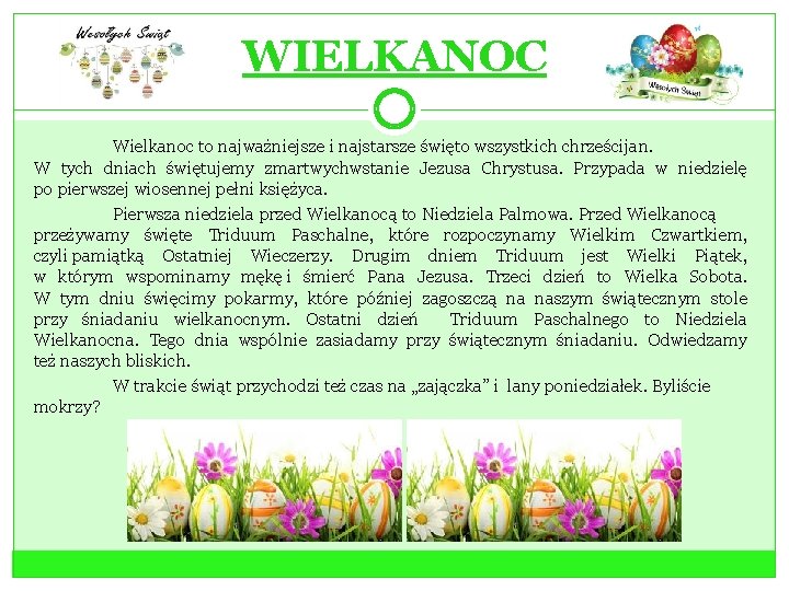 WIELKANOC Wielkanoc to najważniejsze i najstarsze święto wszystkich chrześcijan. W tych dniach świętujemy zmartwychwstanie