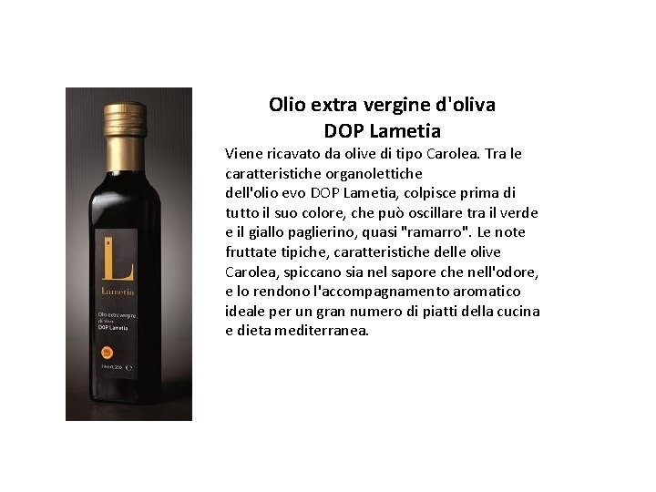 Olio extra vergine d'oliva DOP Lametia Viene ricavato da olive di tipo Carolea. Tra