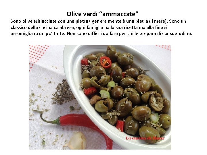 Olive verdi “ammaccate” Sono olive schiacciate con una pietra ( generalmente è una pietra
