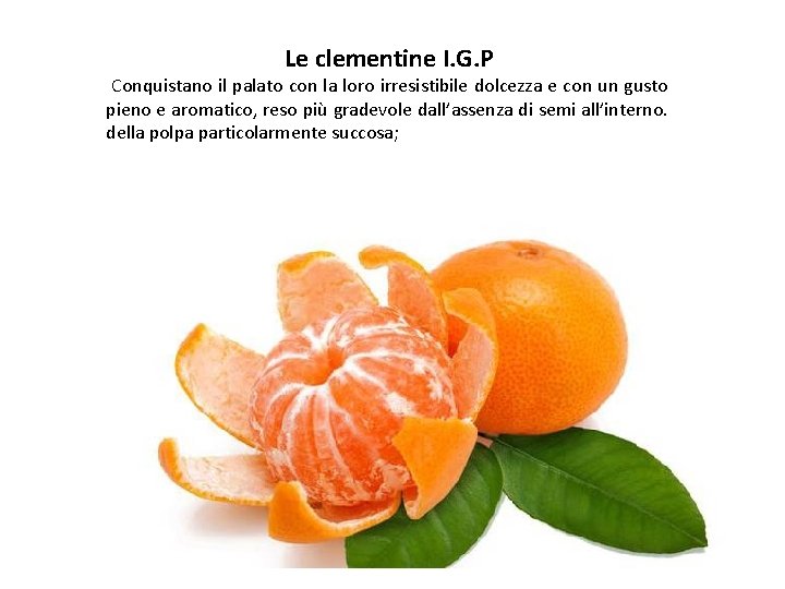 Le clementine I. G. P Conquistano il palato con la loro irresistibile dolcezza e