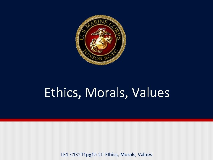 Ethics, Morals, Values LE 1 -C 1 S 2 T 1 pg 15 -20