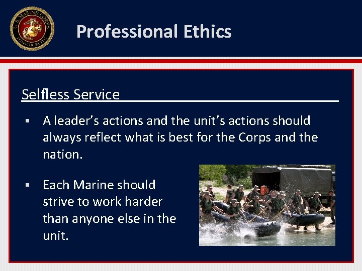 Professional Ethics Selfless Service § A leader’s actions and the unit’s actions should always