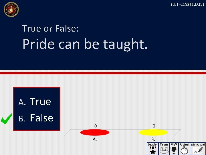 (LE 1 -C 1 S 2 T 1: LQ 5) True or False: Pride