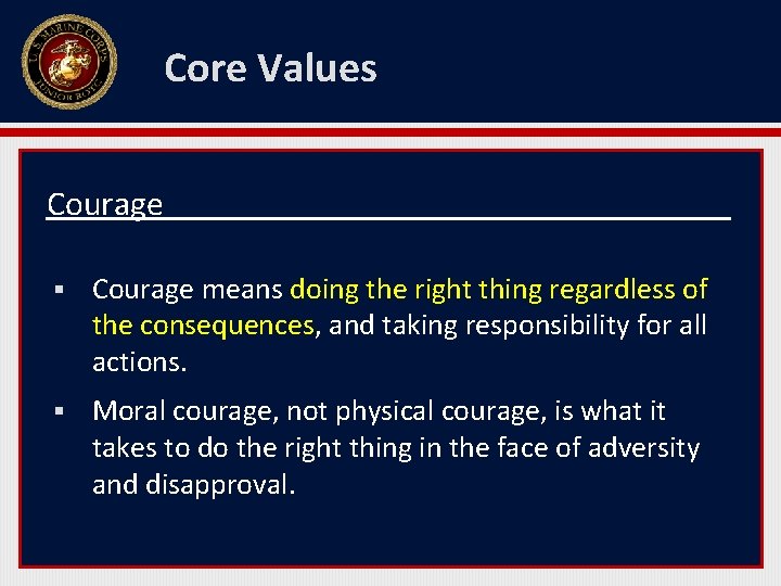 Core Values Courage § Courage means doing the right thing regardless of the consequences,