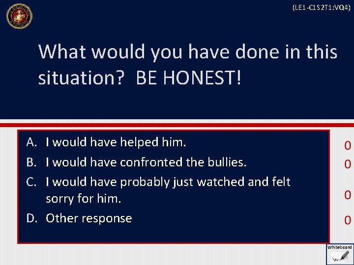 (LE 1 -C 1 S 2 T 1: VQ 4) What would you have