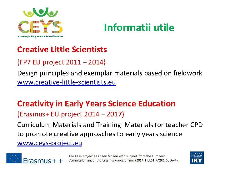 Informatii utile Creative Little Scientists (FP 7 EU project 2011 – 2014) Design principles