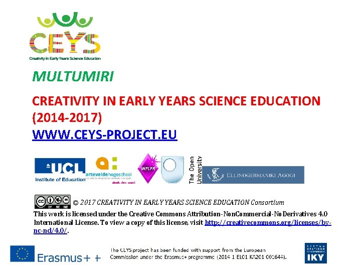 MULTUMIRI CREATIVITY IN EARLY YEARS SCIENCE EDUCATION (2014 -2017) WWW. CEYS-PROJECT. EU © 2017