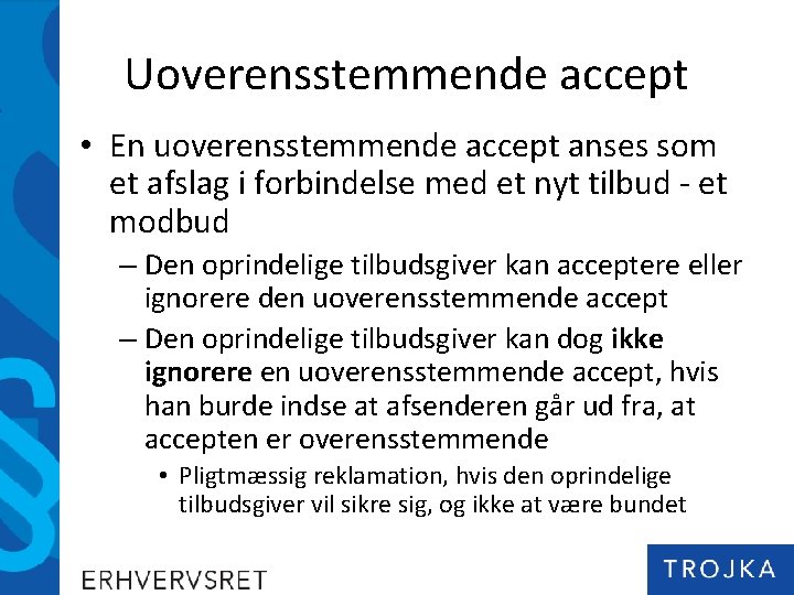 Uoverensstemmende accept • En uoverensstemmende accept anses som et afslag i forbindelse med et