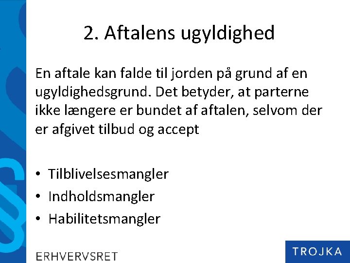 2. Aftalens ugyldighed En aftale kan falde til jorden på grund af en ugyldighedsgrund.