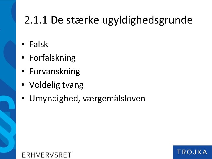 2. 1. 1 De stærke ugyldighedsgrunde • • • Falsk Forfalskning Forvanskning Voldelig tvang