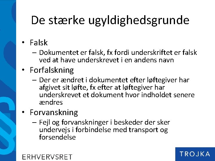 De stærke ugyldighedsgrunde • Falsk – Dokumentet er falsk, fx fordi underskriftet er falsk