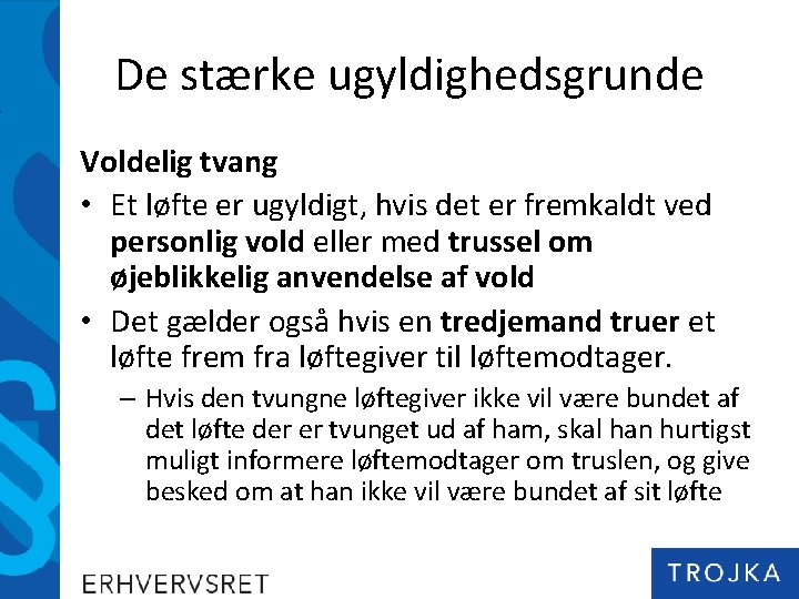 De stærke ugyldighedsgrunde Voldelig tvang • Et løfte er ugyldigt, hvis det er fremkaldt