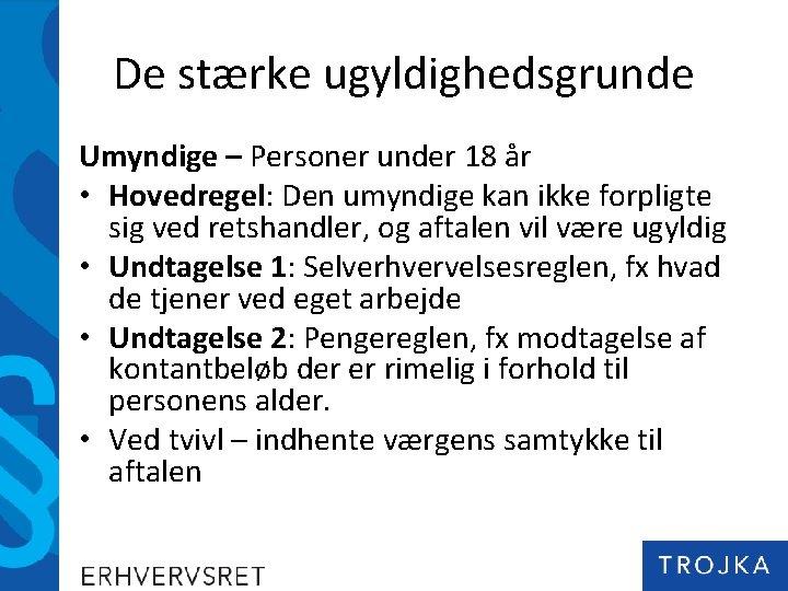 De stærke ugyldighedsgrunde Umyndige – Personer under 18 år • Hovedregel: Den umyndige kan