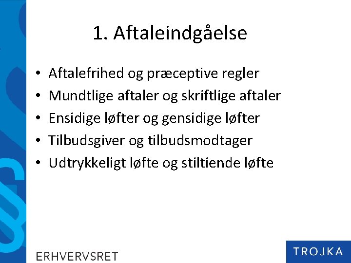 1. Aftaleindgåelse • • • Aftalefrihed og præceptive regler Mundtlige aftaler og skriftlige aftaler