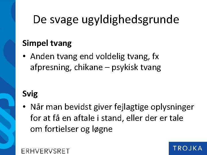 De svage ugyldighedsgrunde Simpel tvang • Anden tvang end voldelig tvang, fx afpresning, chikane