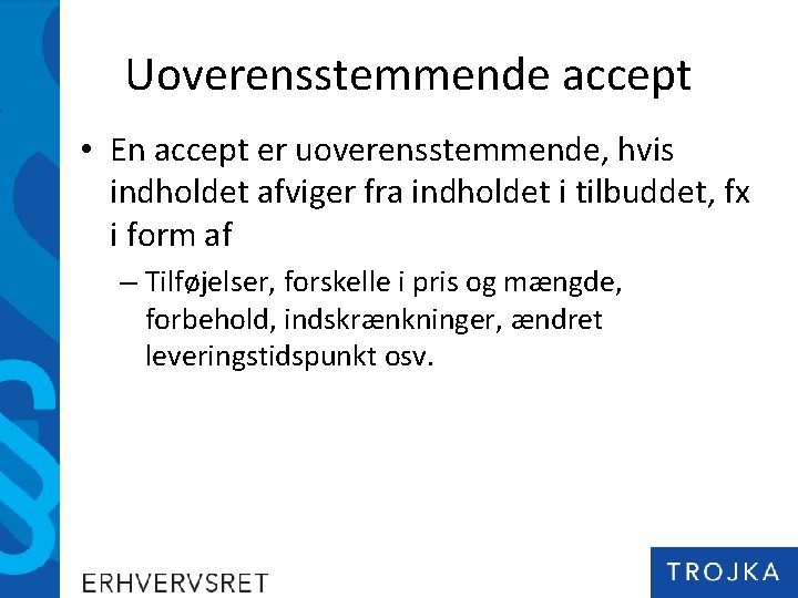 Uoverensstemmende accept • En accept er uoverensstemmende, hvis indholdet afviger fra indholdet i tilbuddet,