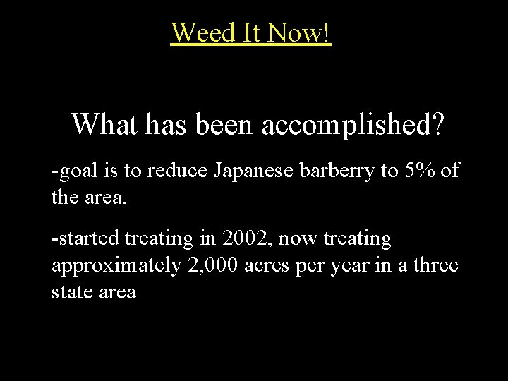 Weed It Now! What has been accomplished? -goal is to reduce Japanese barberry to