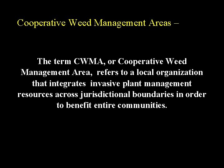 Cooperative Weed Management Areas – The term CWMA, or Cooperative Weed Management Area, refers