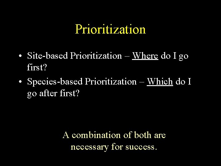 Prioritization • Site-based Prioritization – Where do I go first? • Species-based Prioritization –