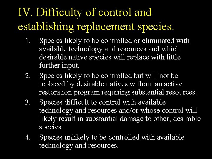 IV. Difficulty of control and establishing replacement species. 1. 2. 3. 4. Species likely