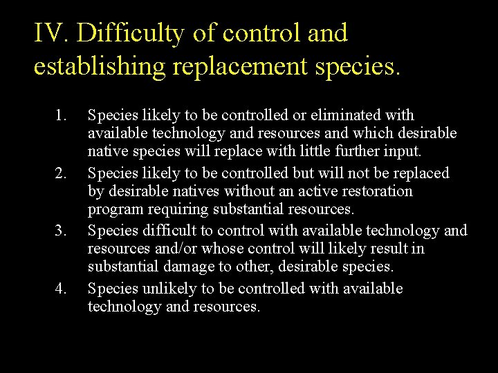 IV. Difficulty of control and establishing replacement species. 1. 2. 3. 4. Species likely