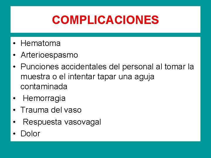 COMPLICACIONES • Hematoma • Arterioespasmo • Punciones accidentales del personal al tomar la muestra