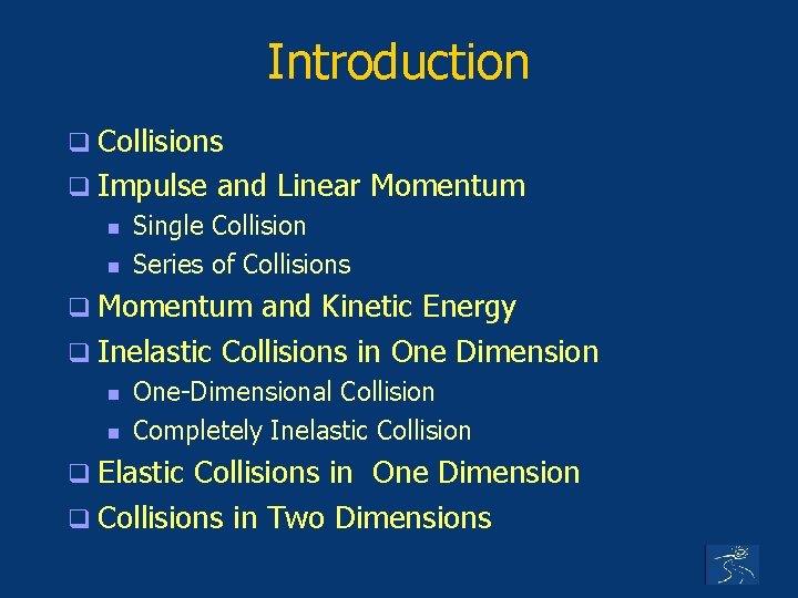 Introduction q Collisions q Impulse n n and Linear Momentum Single Collision Series of