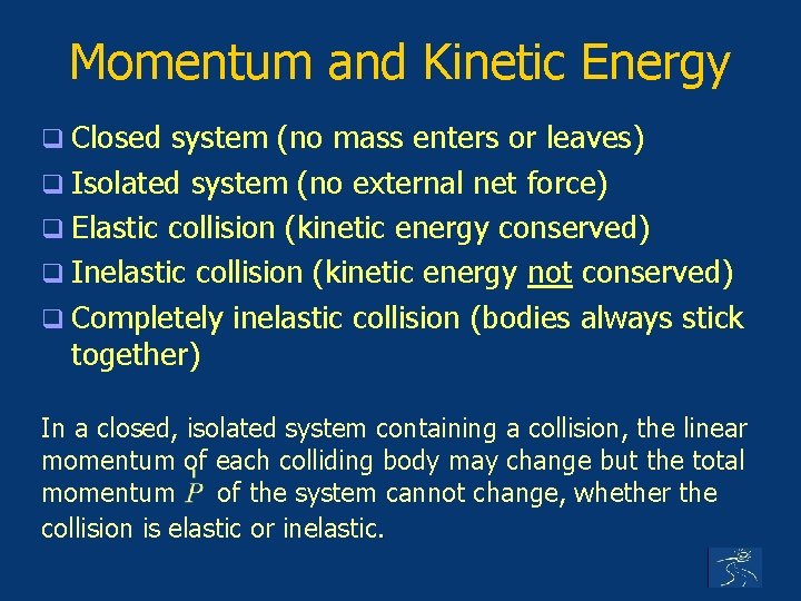 Momentum and Kinetic Energy q Closed system (no mass enters or leaves) q Isolated