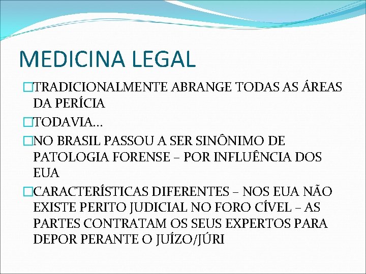 MEDICINA LEGAL �TRADICIONALMENTE ABRANGE TODAS AS ÁREAS DA PERÍCIA �TODAVIA. . . �NO BRASIL