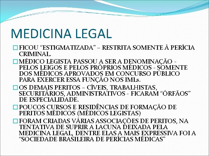 MEDICINA LEGAL �FICOU “ESTIGMATIZADA” – RESTRITA SOMENTE À PERÍCIA CRIMINAL. �MÉDICO LEGISTA PASSOU A