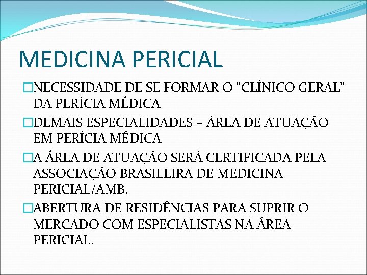 MEDICINA PERICIAL �NECESSIDADE DE SE FORMAR O “CLÍNICO GERAL” DA PERÍCIA MÉDICA �DEMAIS ESPECIALIDADES