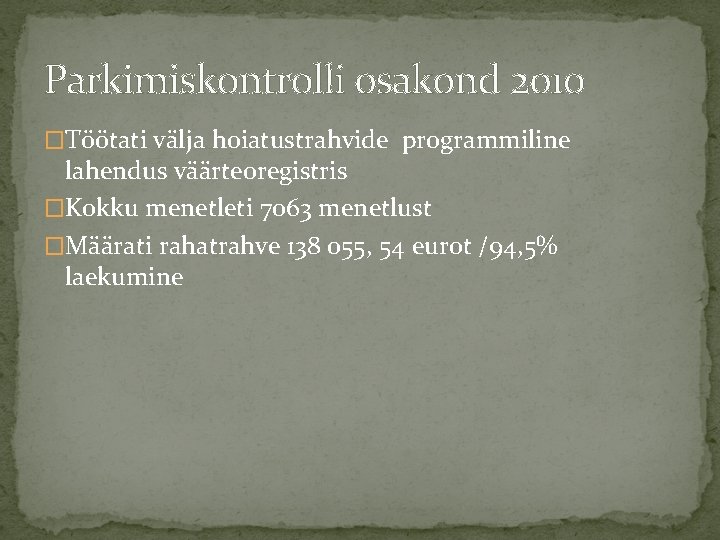 Parkimiskontrolli osakond 2010 �Töötati välja hoiatustrahvide programmiline lahendus väärteoregistris �Kokku menetleti 7063 menetlust �Määrati