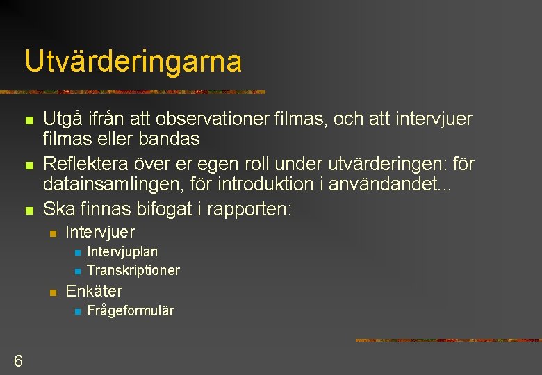 Utvärderingarna n n n Utgå ifrån att observationer filmas, och att intervjuer filmas eller Utvärderingarna n n n Utgå ifrån att observationer filmas, och att intervjuer filmas eller