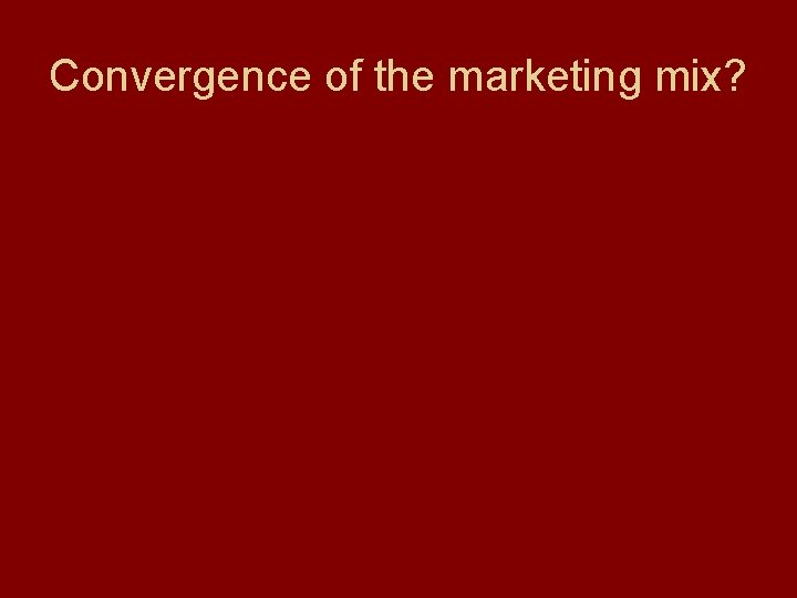 Convergence of the marketing mix? 