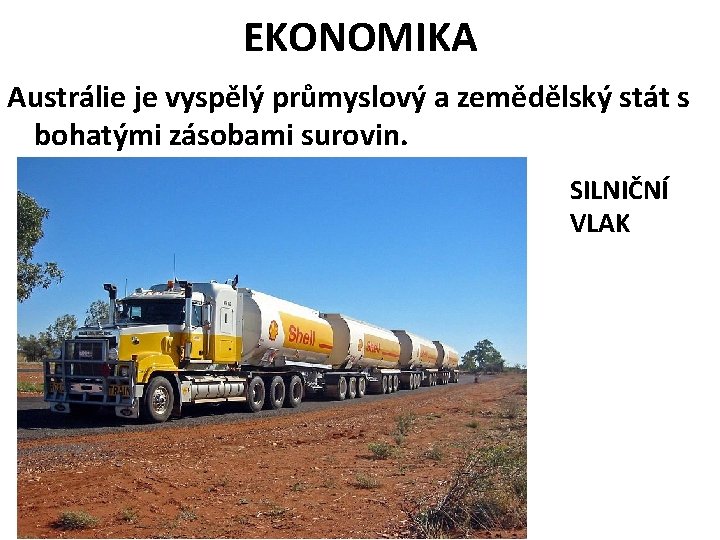 EKONOMIKA Austrálie je vyspělý průmyslový a zemědělský stát s bohatými zásobami surovin. SILNIČNÍ VLAK