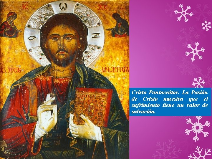 Cristo Pantocrátor. La Pasión de Cristo muestra que el sufrimiento tiene un valor de