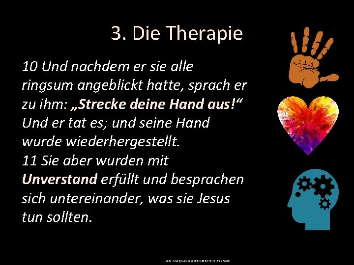 3. Die Therapie 10 Und nachdem er sie alle ringsum angeblickt hatte, sprach er