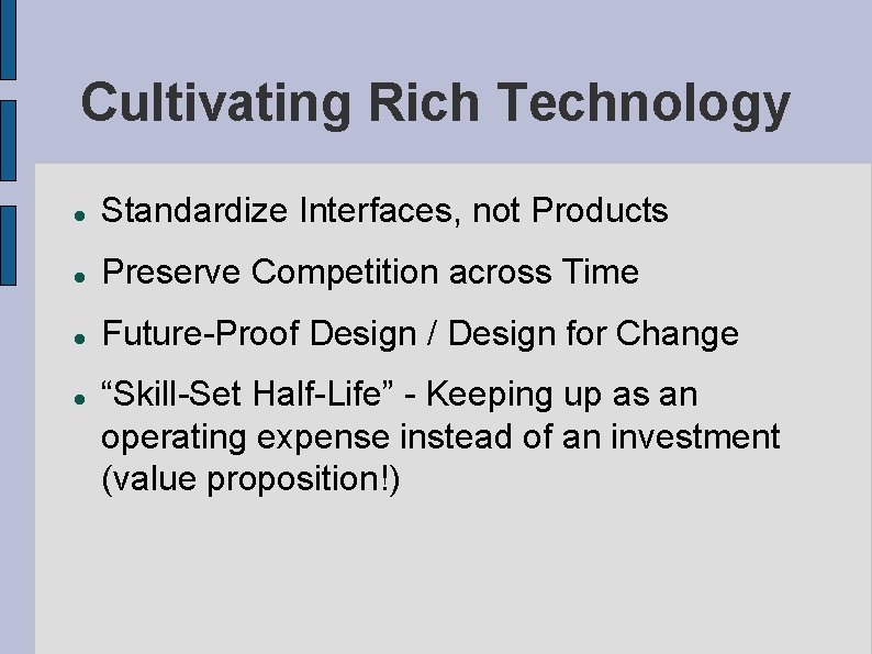 Cultivating Rich Technology Standardize Interfaces, not Products Preserve Competition across Time Future-Proof Design /