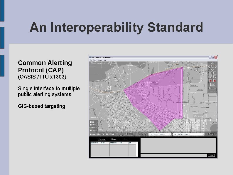 An Interoperability Standard Common Alerting Protocol (CAP) (OASIS / ITU x 1303) Single interface