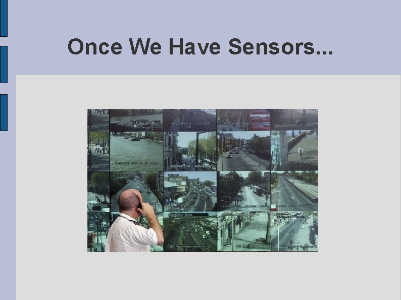 Once We Have Sensors. . . 