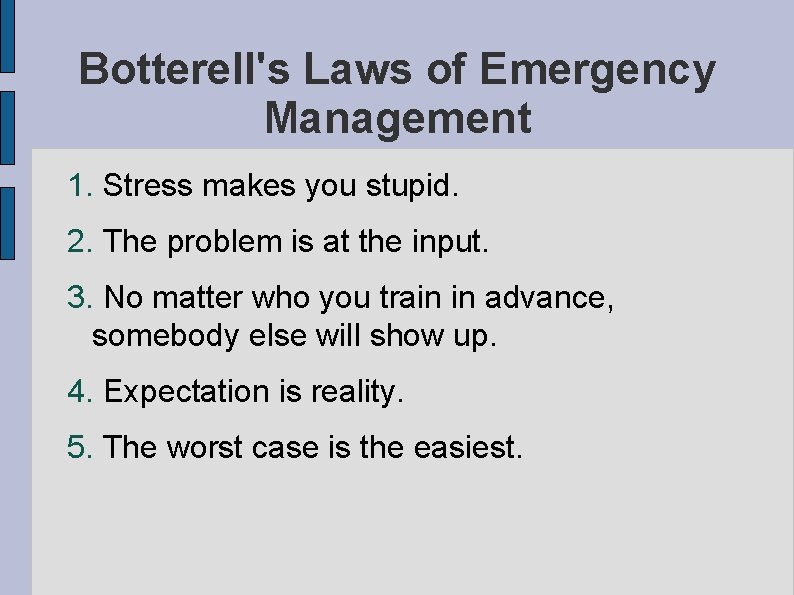 Botterell's Laws of Emergency Management 1. Stress makes you stupid. 2. The problem is