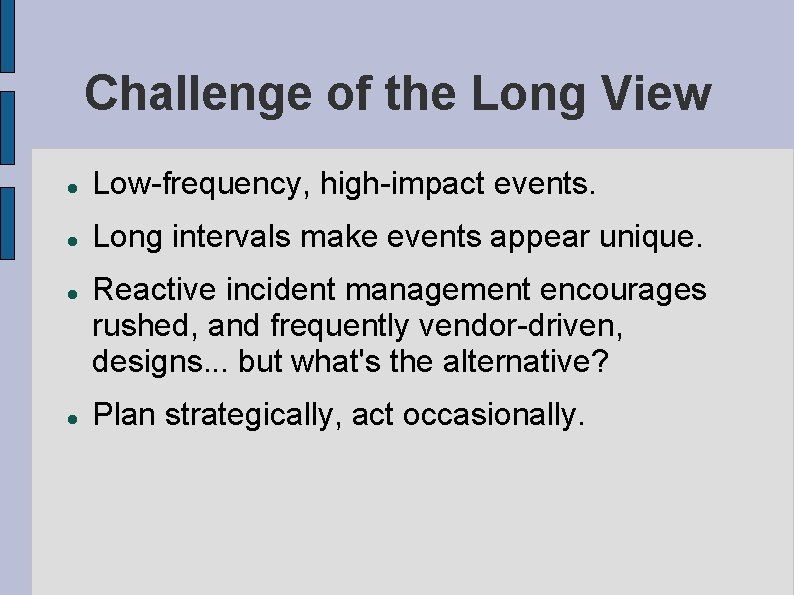 Challenge of the Long View Low-frequency, high-impact events. Long intervals make events appear unique.