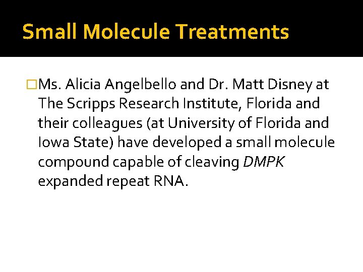 Small Molecule Treatments �Ms. Alicia Angelbello and Dr. Matt Disney at The Scripps Research