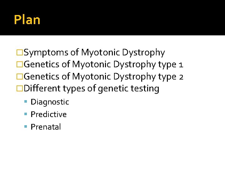 Plan �Symptoms of Myotonic Dystrophy �Genetics of Myotonic Dystrophy type 1 �Genetics of Myotonic