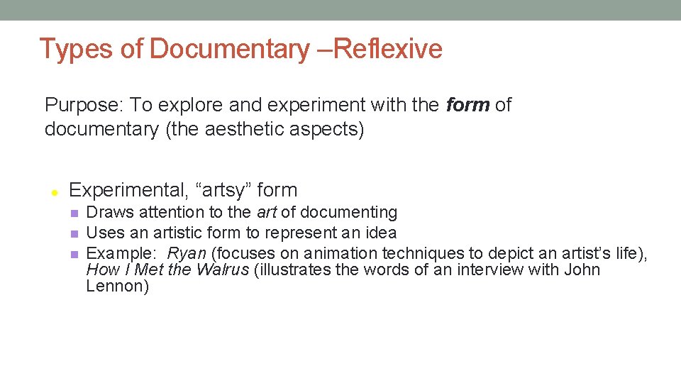 Types of Documentary –Reflexive Purpose: To explore and experiment with the form of documentary