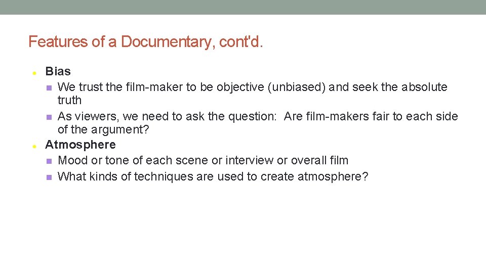 Features of a Documentary, cont'd. Bias We trust the film-maker to be objective (unbiased)