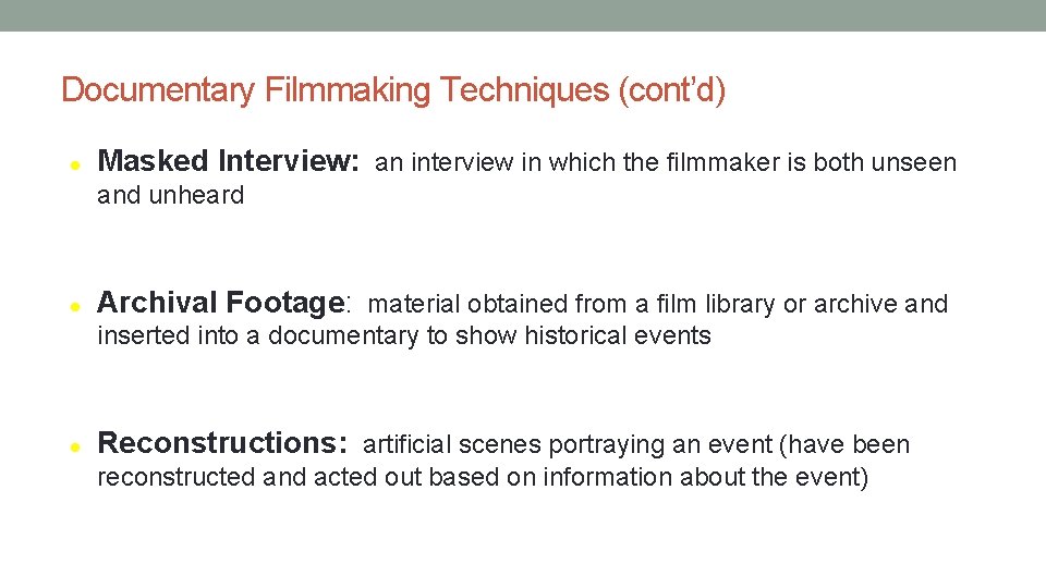 Documentary Filmmaking Techniques (cont’d) Masked Interview: an interview in which the filmmaker is both