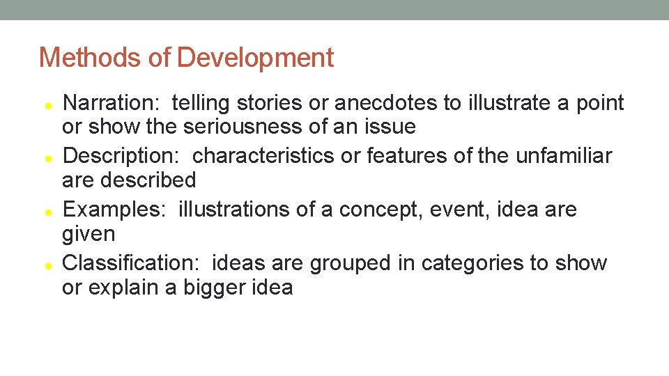 Methods of Development Narration: telling stories or anecdotes to illustrate a point or show