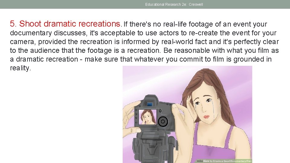 Educational Research 2 e: Creswell 5. Shoot dramatic recreations. If there's no real-life footage